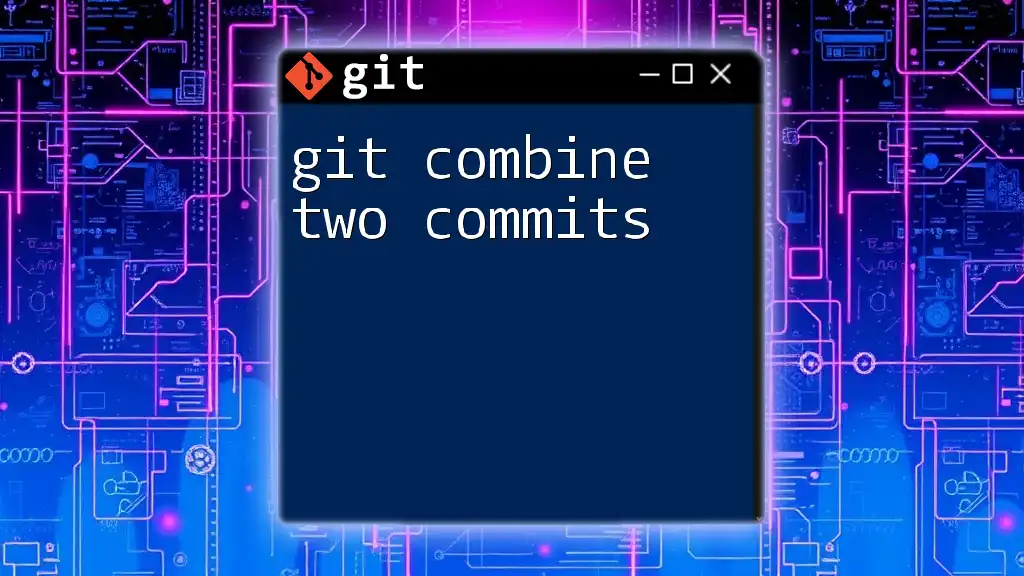 Git Combine Two Commits: A Simple Guide for Efficiency