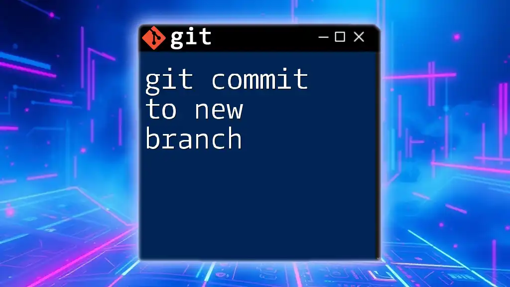 Git Commit to New Branch: Quick and Easy Guide