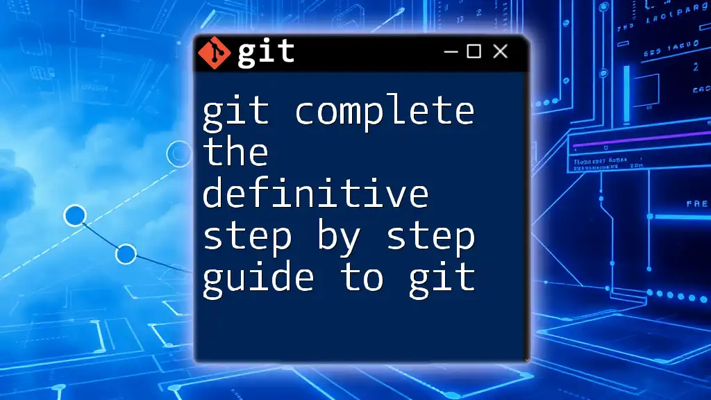 Git Complete: The Definitive Step-by-Step Guide to Git