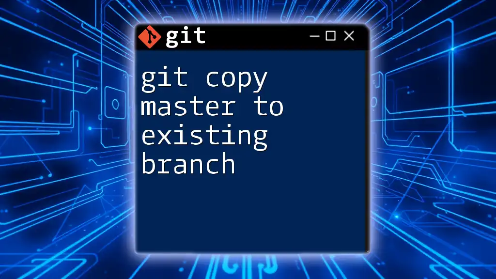 Git Copy Master to Existing Branch: A Simple Guide