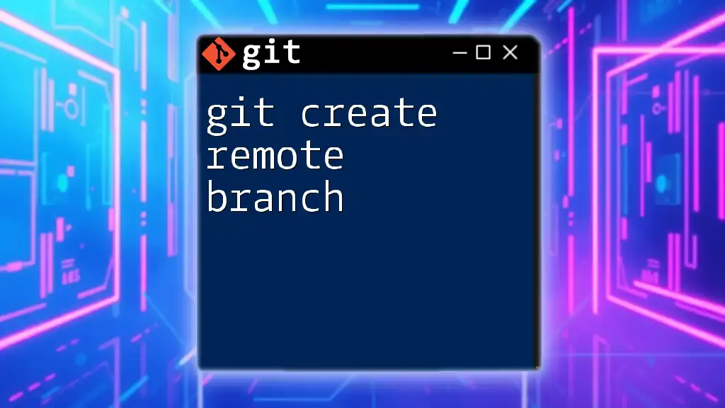 git Create Remote Branch: A Simple Step-by-Step Guide