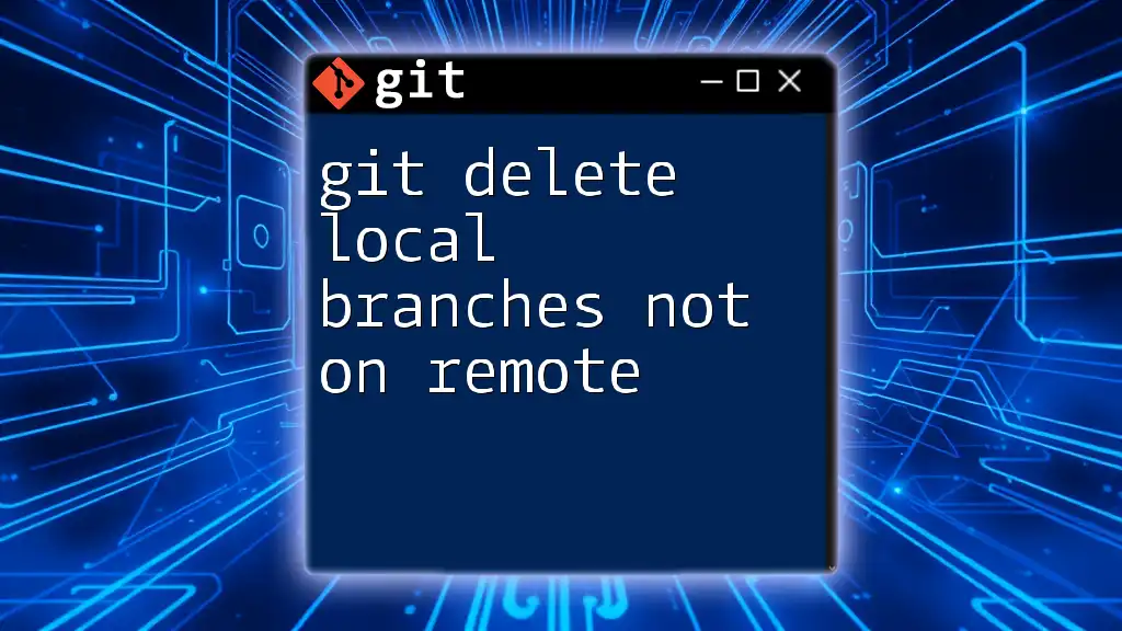 Git Delete Local Branches Not on Remote: A Quick Guide