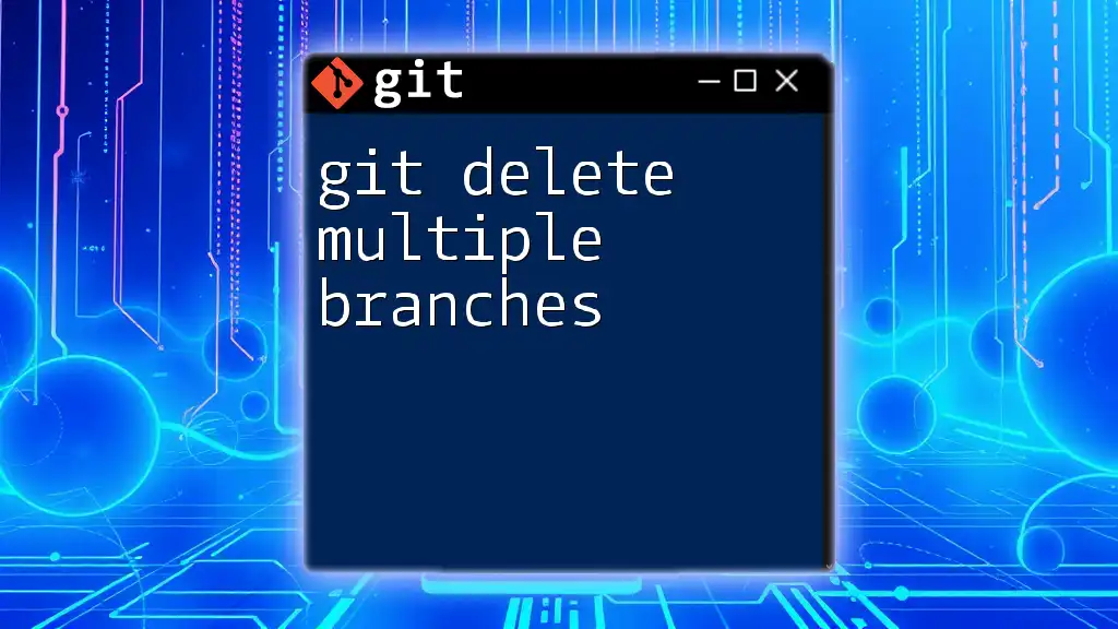 Git Delete Multiple Branches: A Quick Guide