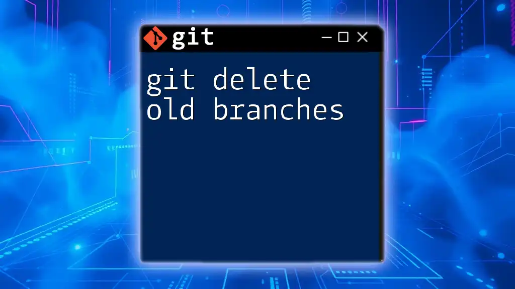 Streamline Your Repo: Git Delete Old Branches Made Easy