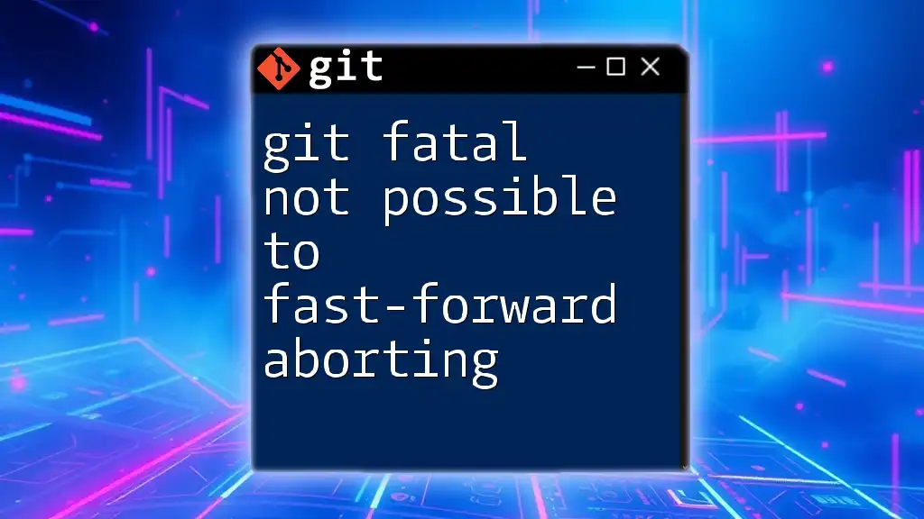 Git Fatal: Not Possible to Fast-Forward Aborting Explained