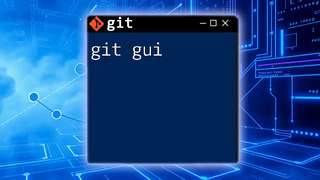 Mastering Git GUI: Quick Commands for Efficiency