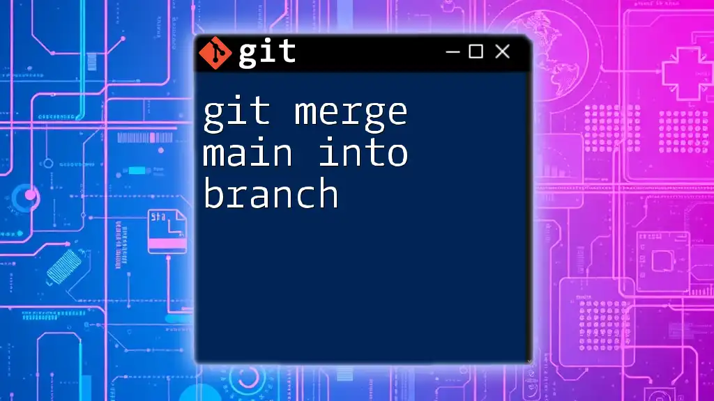 Git Merge Main Into Branch: A Quick Guide