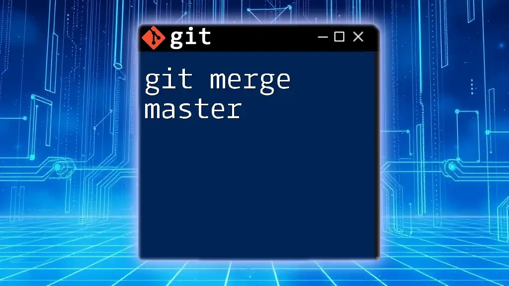 Mastering Git Merge Master: A Quick User Guide