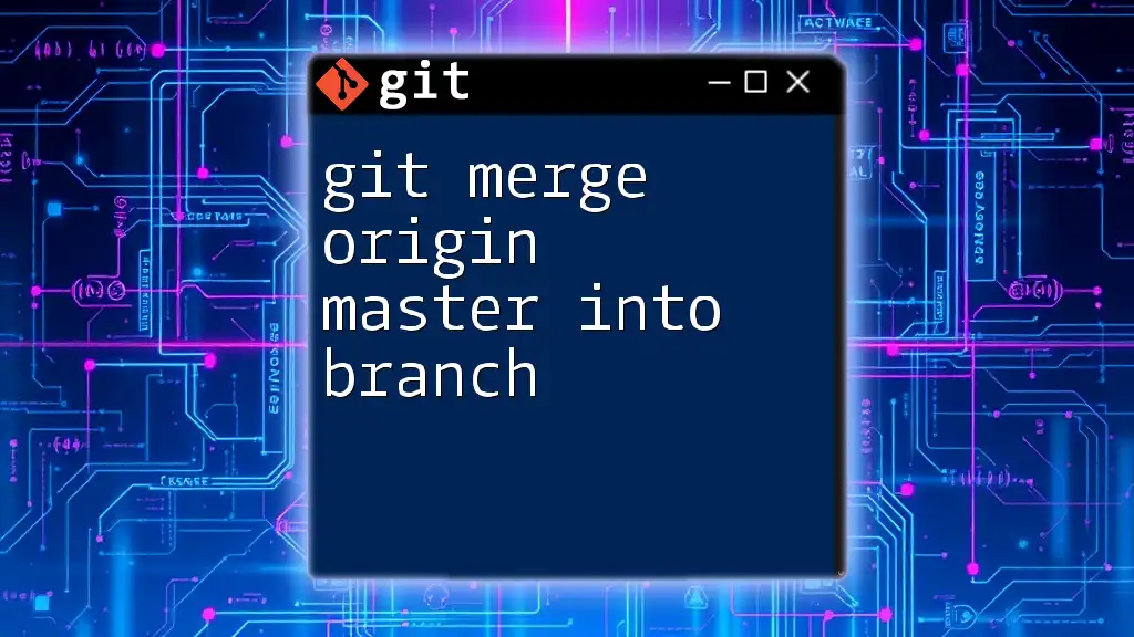 Git Merge Origin Master Into Branch: A Quick Guide