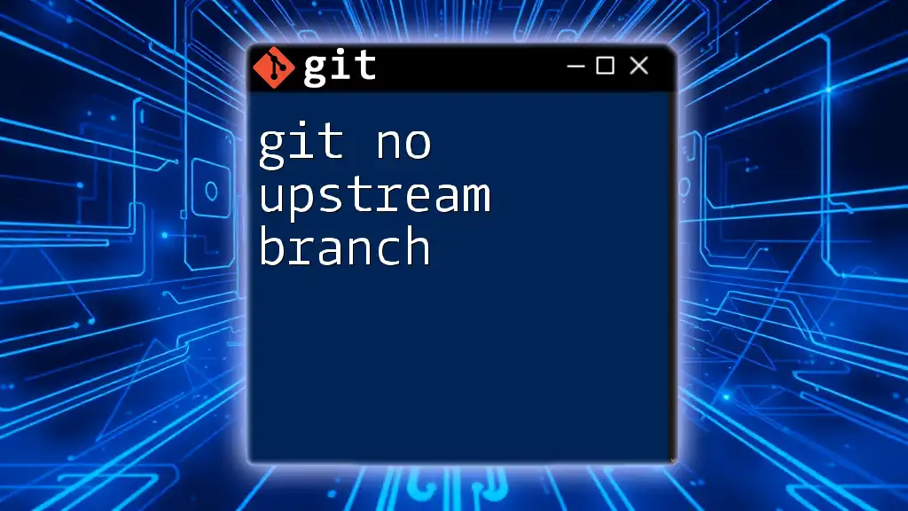 Git No Upstream Branch: Understanding the Essential Concepts