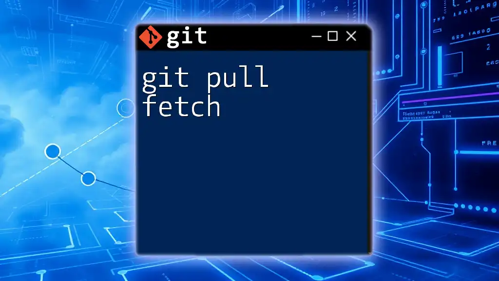 Understanding Git Pull Fetch: A Quick Guide