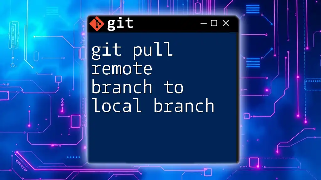 Git Pull Remote Branch to Local Branch: A Quick Guide