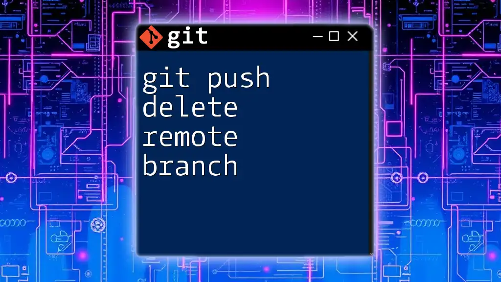 git Push Delete Remote Branch: A Quick Guide