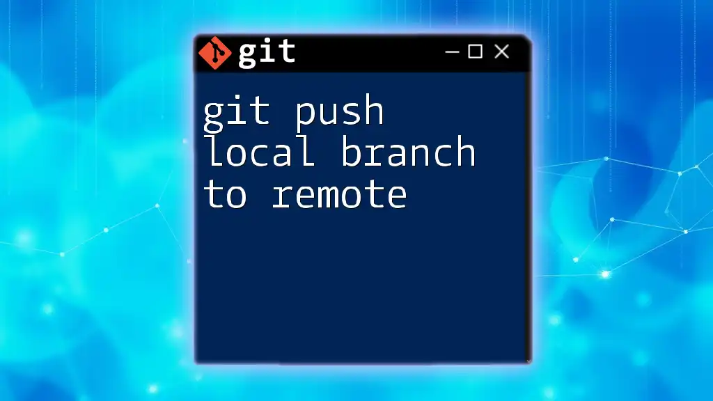 git Push Local Branch to Remote: A Quick Guide