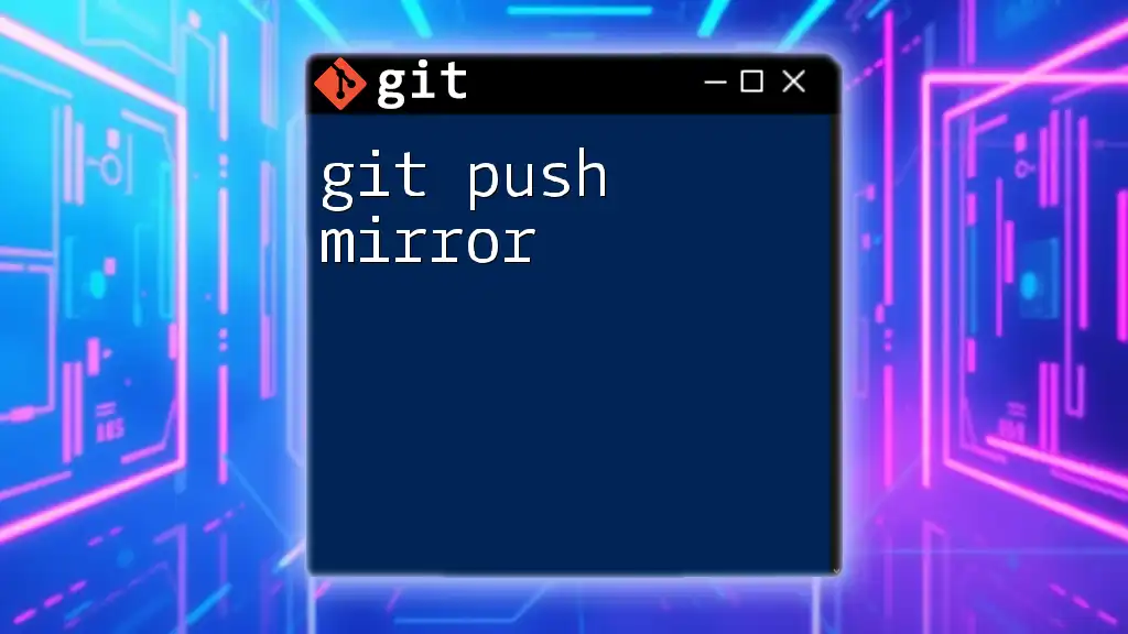 Mastering Git Push Mirror: A Quick Guide to Mirroring Repos