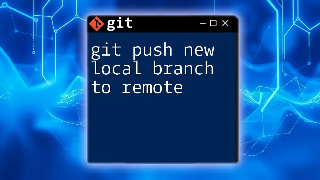 Git Push New Local Branch to Remote: A Quick Guide