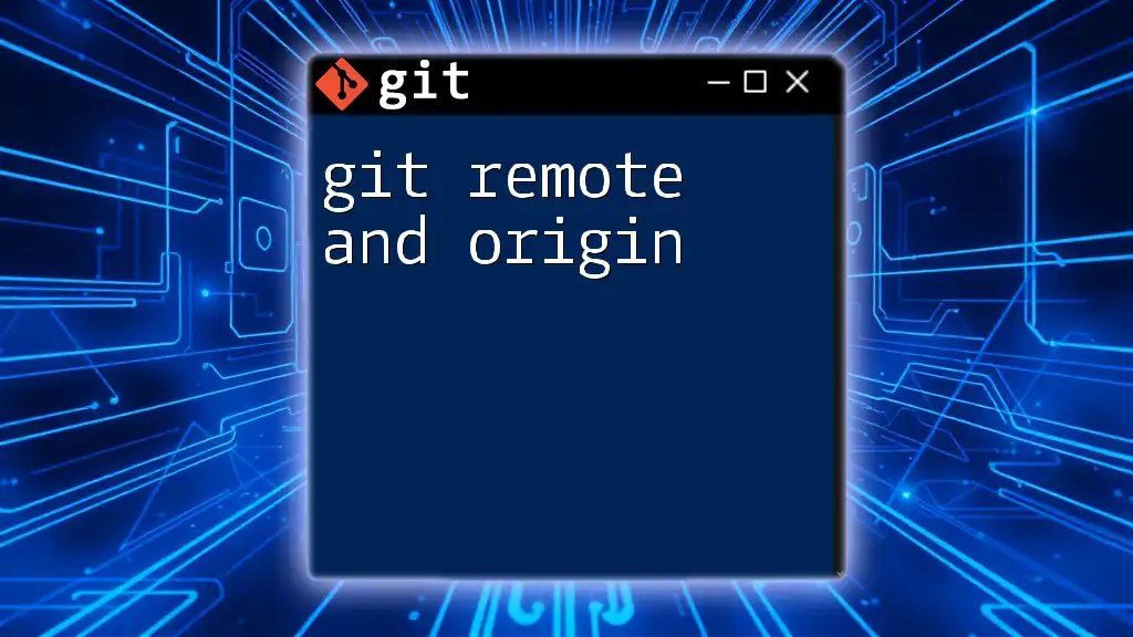 Mastering Git Remote and Origin: Your Quick Guide