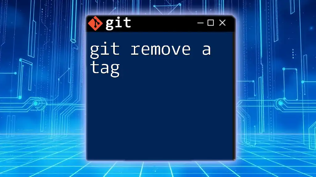 Git Remove a Tag: A Quick Guide to Cleaning Up Your Repos