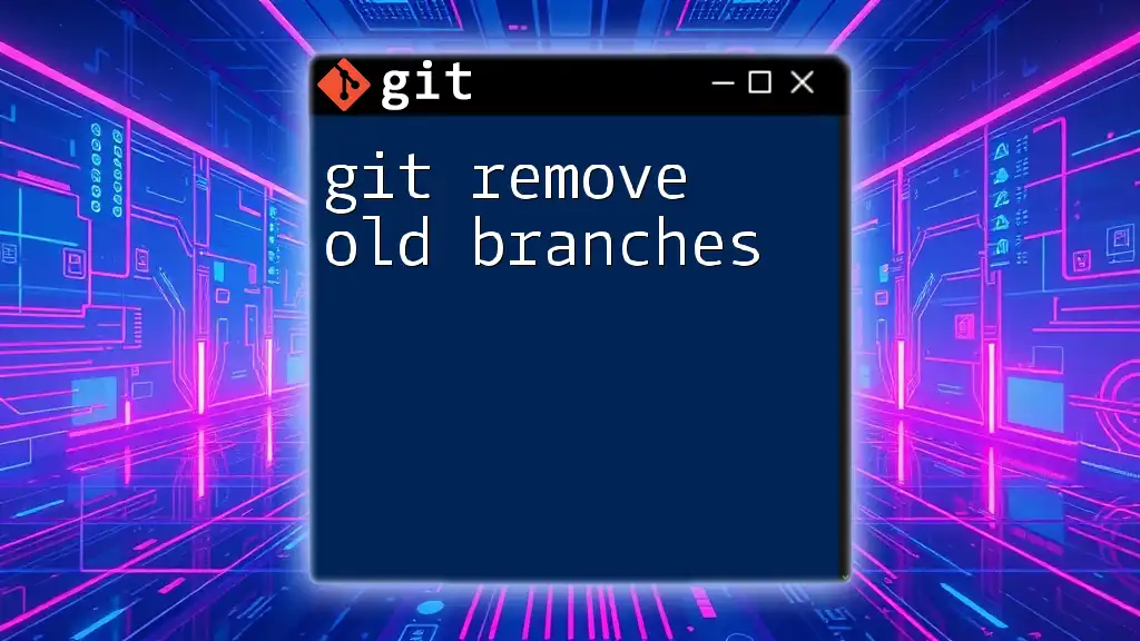 Git Remove Old Branches: A Simple Guide