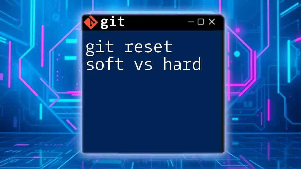 Git Reset Soft vs Hard: What’s the Difference?