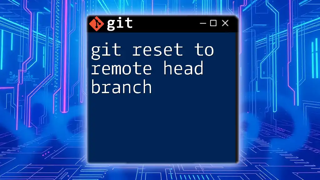 Git Reset to Remote Head Branch: A Quick Guide
