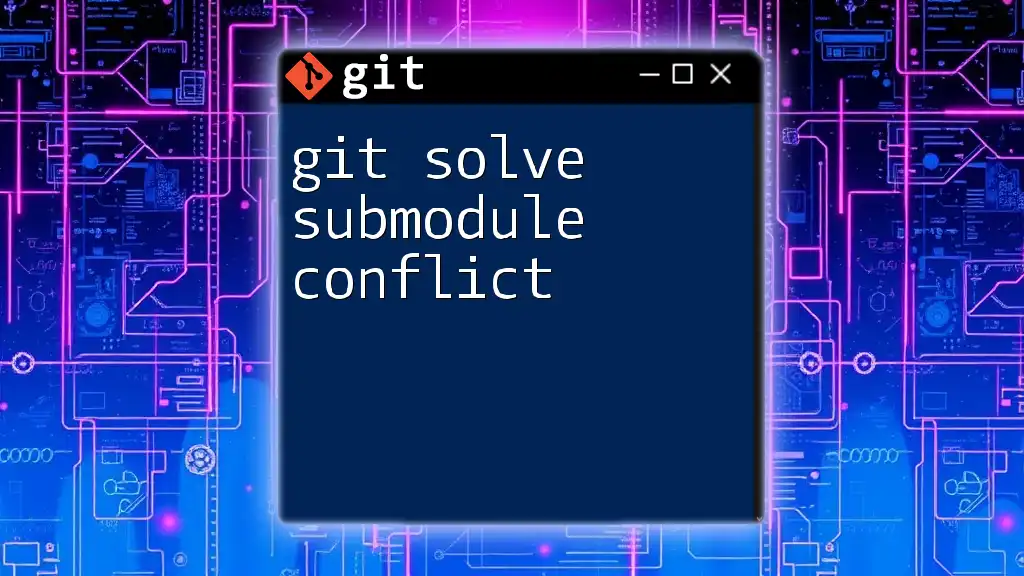 Git Solve Submodule Conflict: A Quick Guide