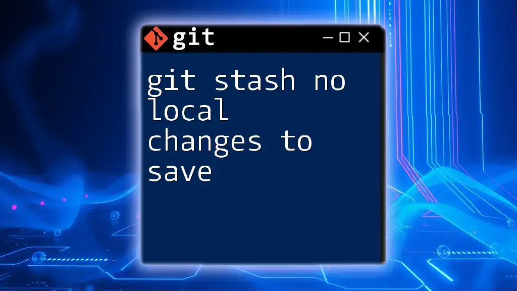 Git Stash No Local Changes to Save: A Quick Guide