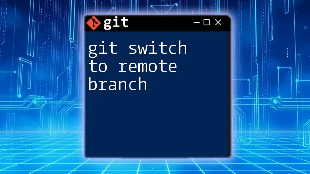 git Switch to Remote Branch: A Simple Guide