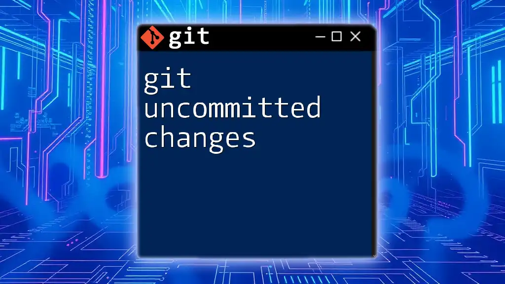 Mastering Git Uncommitted Changes in Minutes