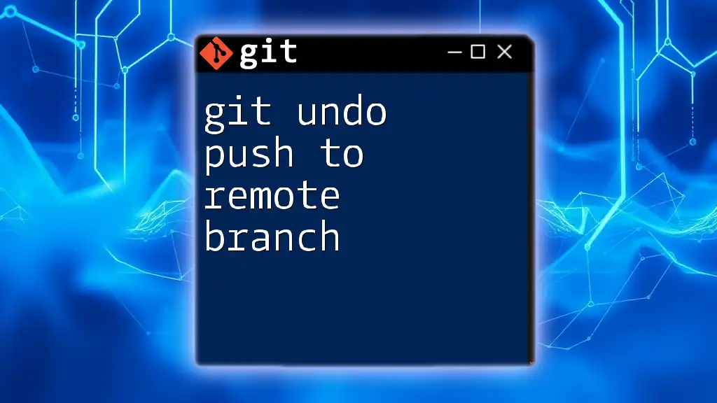 Git Undo Push to Remote Branch: A Quick Guide