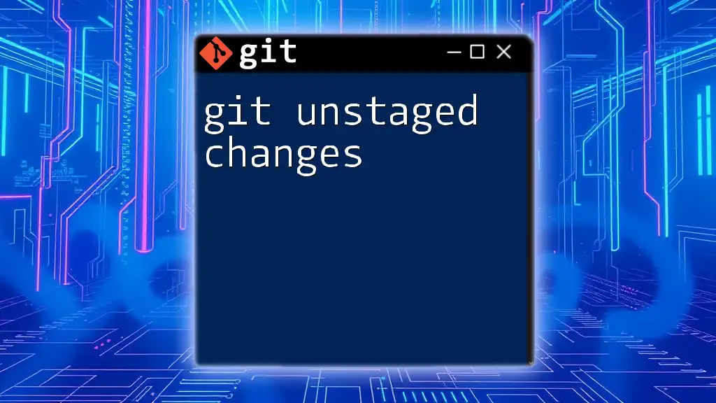 Understanding Git Unstaged Changes: A Quick Guide