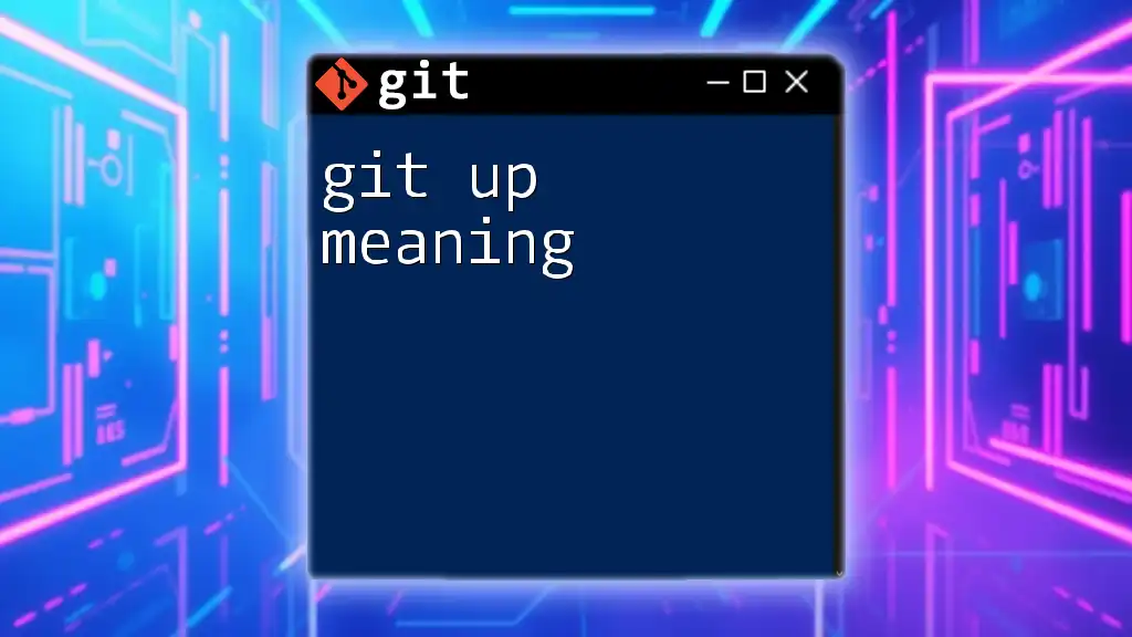 Git Up Meaning: Unlocking Your Git Command Potential