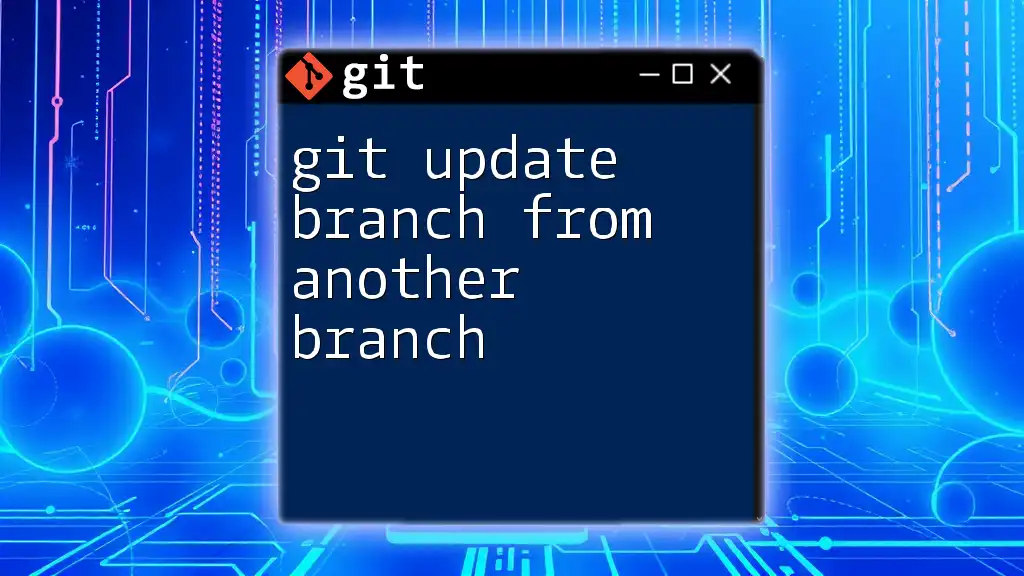 Git Update Branch From Another Branch: A Quick Guide