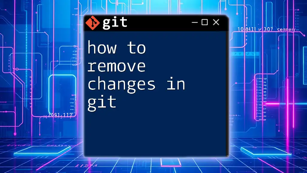 How to Remove Changes in Git: A Quick Guide