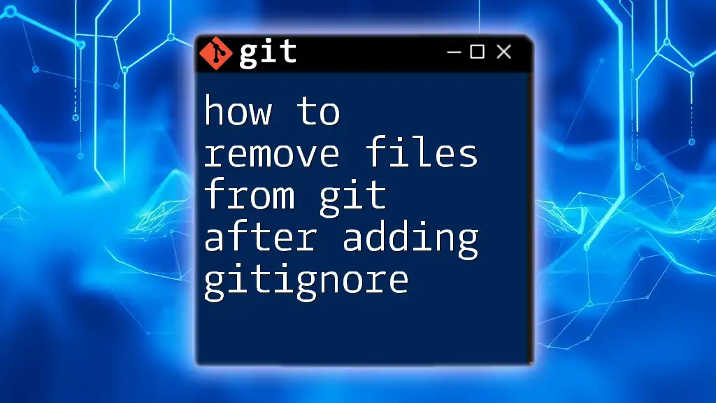How to Remove Files from Git After Adding Gitignore