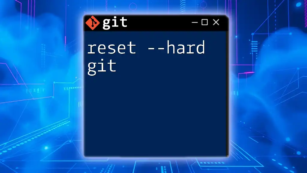 Mastering Reset --hard Git: Your Quick Guide