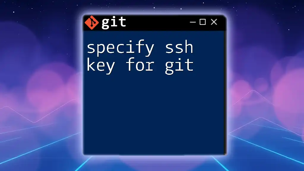 Specify SSH Key for Git: A Quick Guide