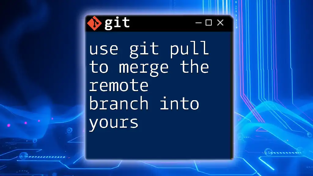 Use Git Pull to Merge the Remote Branch Into Yours