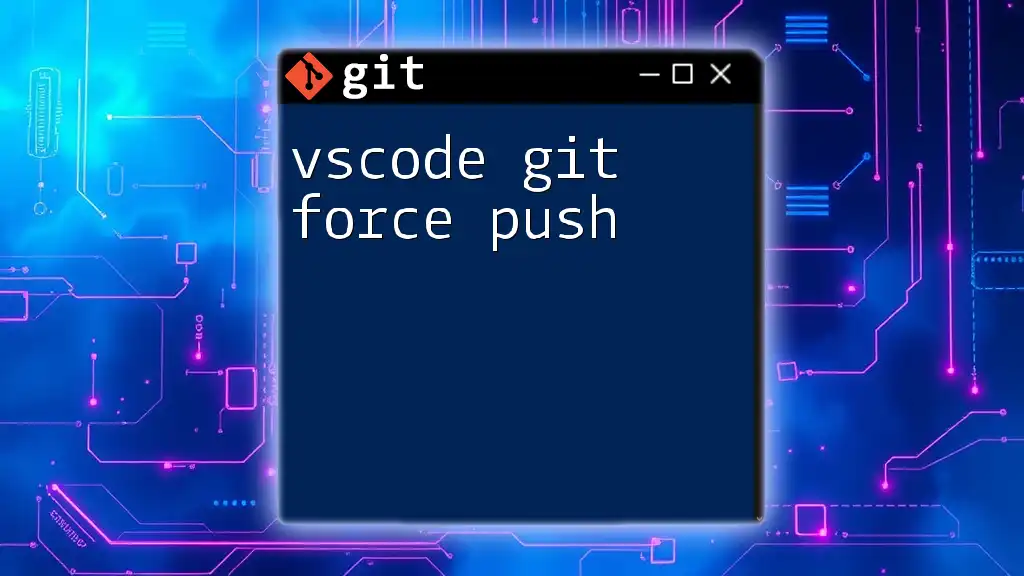 Mastering Vscode Git Force Push: A Quick Guide