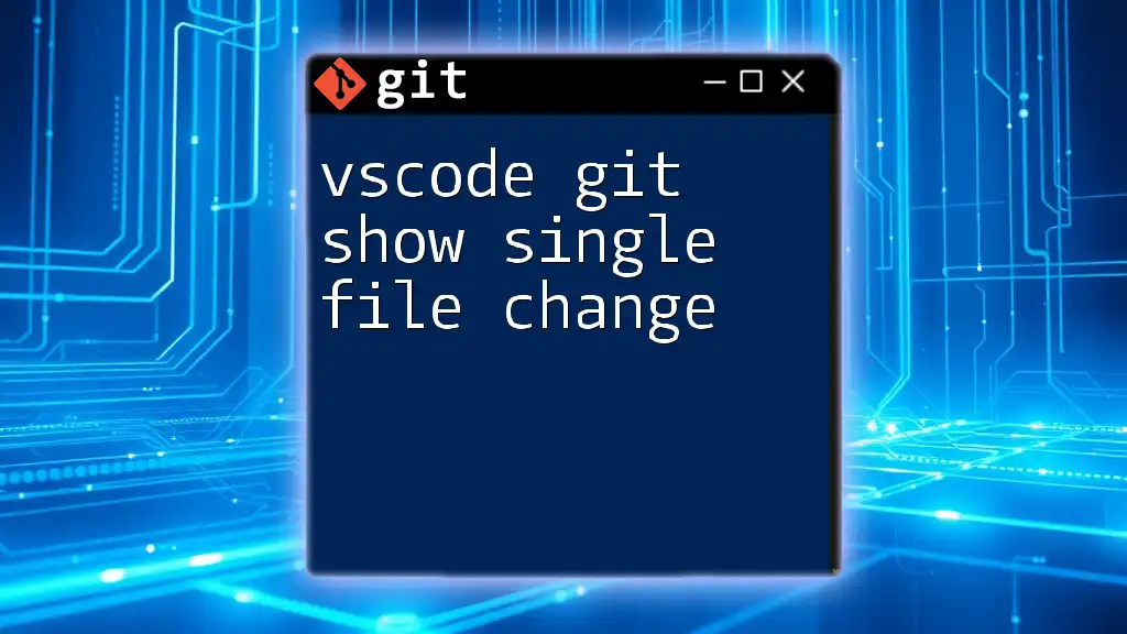 VSCode Git Show Single File Change: A Quick Guide