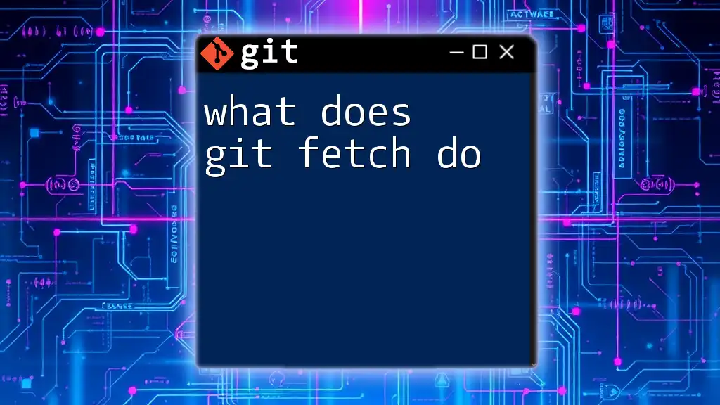 What Does Git Fetch Do? A Clear Guide to Understanding It